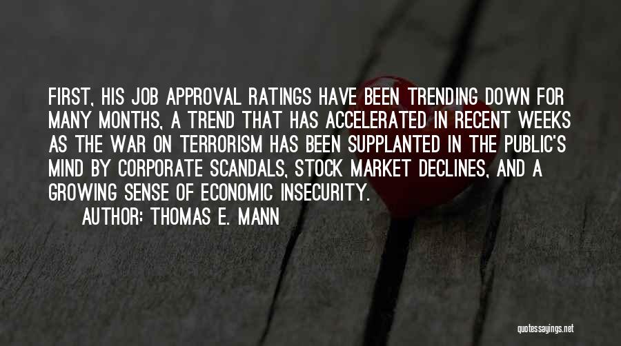 Thomas E. Mann Quotes: First, His Job Approval Ratings Have Been Trending Down For Many Months, A Trend That Has Accelerated In Recent Weeks