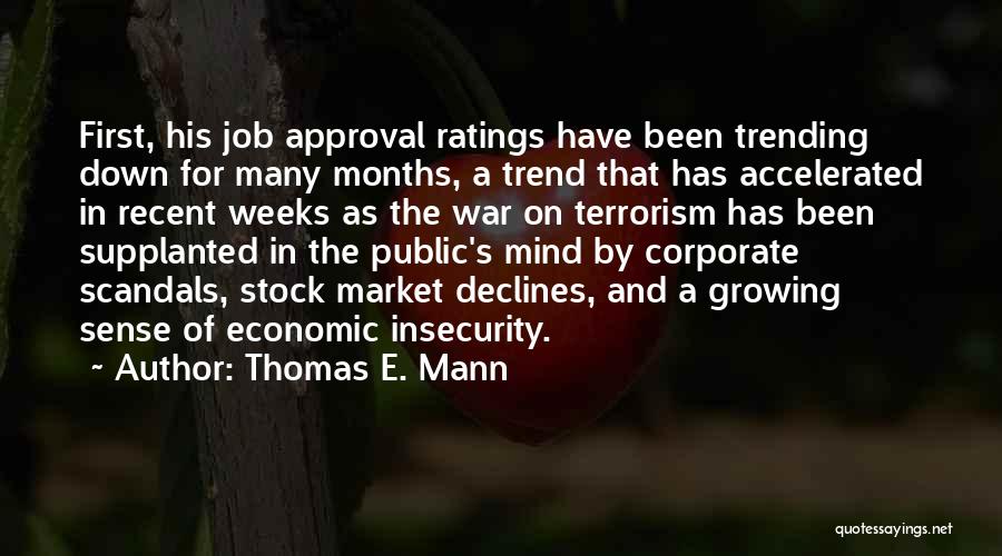 Thomas E. Mann Quotes: First, His Job Approval Ratings Have Been Trending Down For Many Months, A Trend That Has Accelerated In Recent Weeks