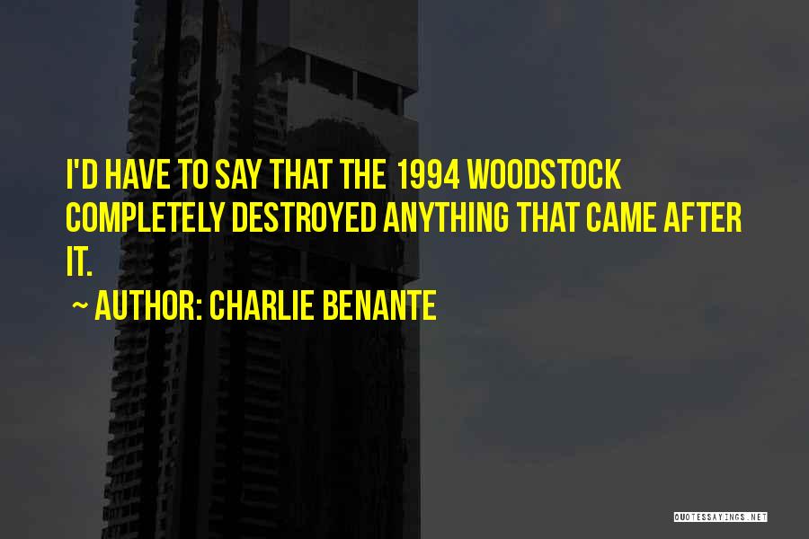 Charlie Benante Quotes: I'd Have To Say That The 1994 Woodstock Completely Destroyed Anything That Came After It.