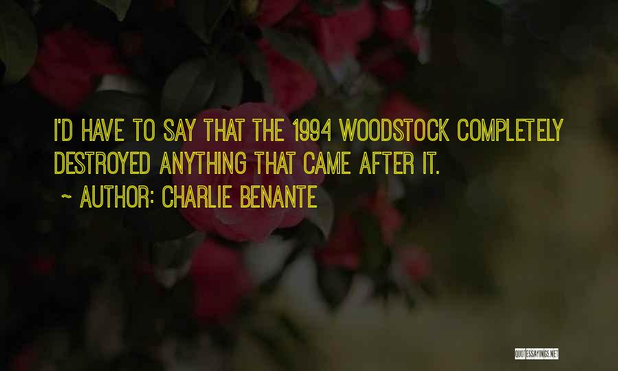 Charlie Benante Quotes: I'd Have To Say That The 1994 Woodstock Completely Destroyed Anything That Came After It.