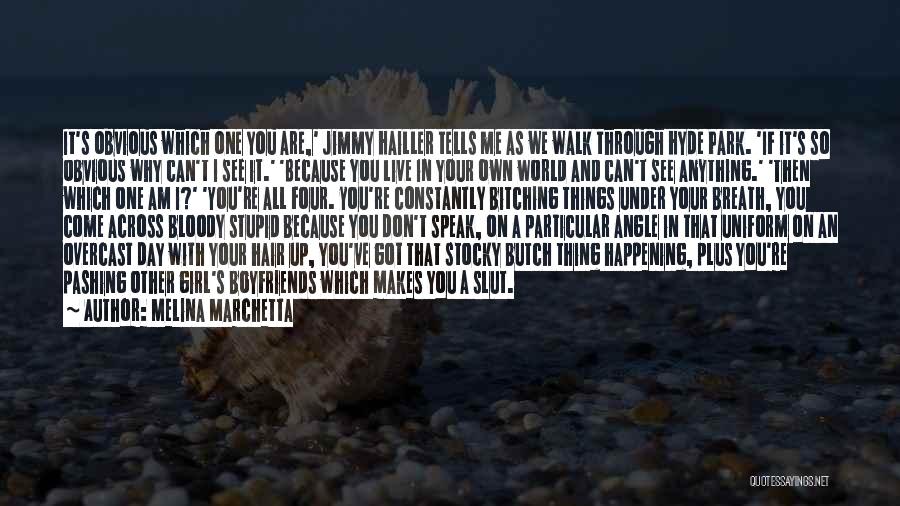 Melina Marchetta Quotes: It's Obvious Which One You Are,' Jimmy Hailler Tells Me As We Walk Through Hyde Park. 'if It's So Obvious