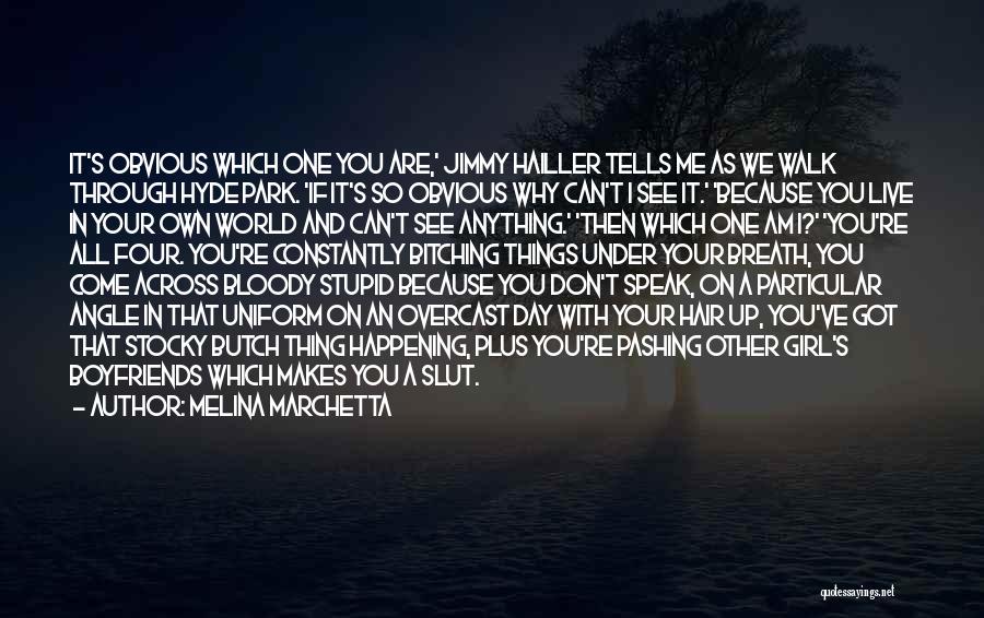 Melina Marchetta Quotes: It's Obvious Which One You Are,' Jimmy Hailler Tells Me As We Walk Through Hyde Park. 'if It's So Obvious
