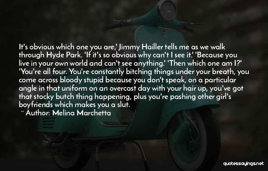 Melina Marchetta Quotes: It's Obvious Which One You Are,' Jimmy Hailler Tells Me As We Walk Through Hyde Park. 'if It's So Obvious