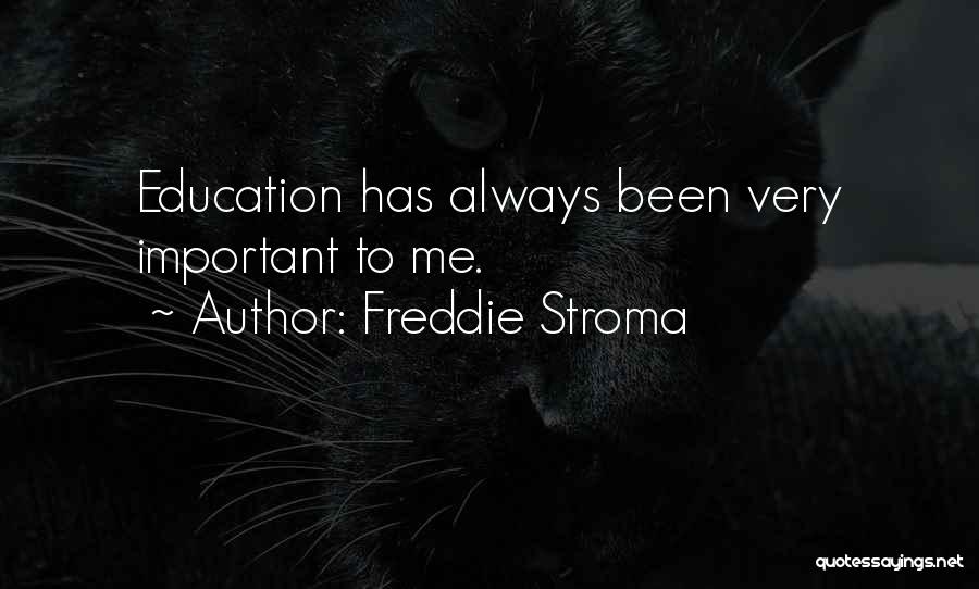 Freddie Stroma Quotes: Education Has Always Been Very Important To Me.