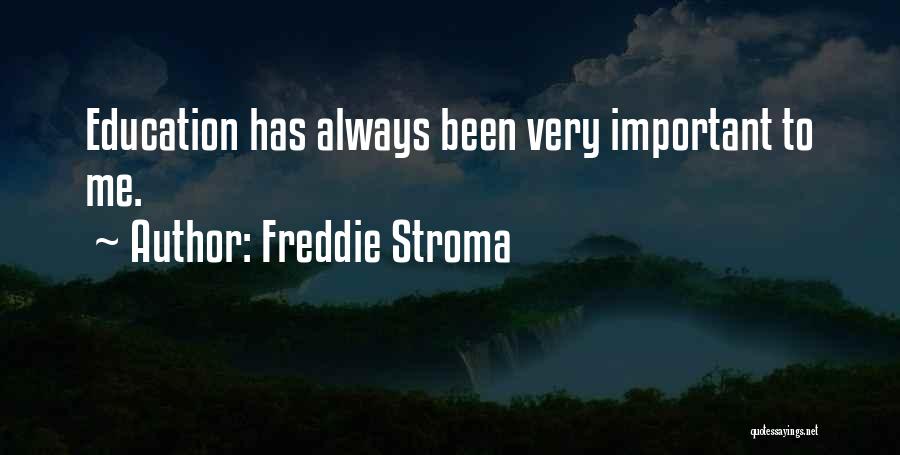 Freddie Stroma Quotes: Education Has Always Been Very Important To Me.