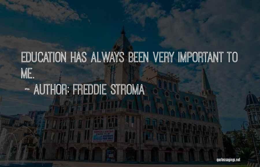 Freddie Stroma Quotes: Education Has Always Been Very Important To Me.