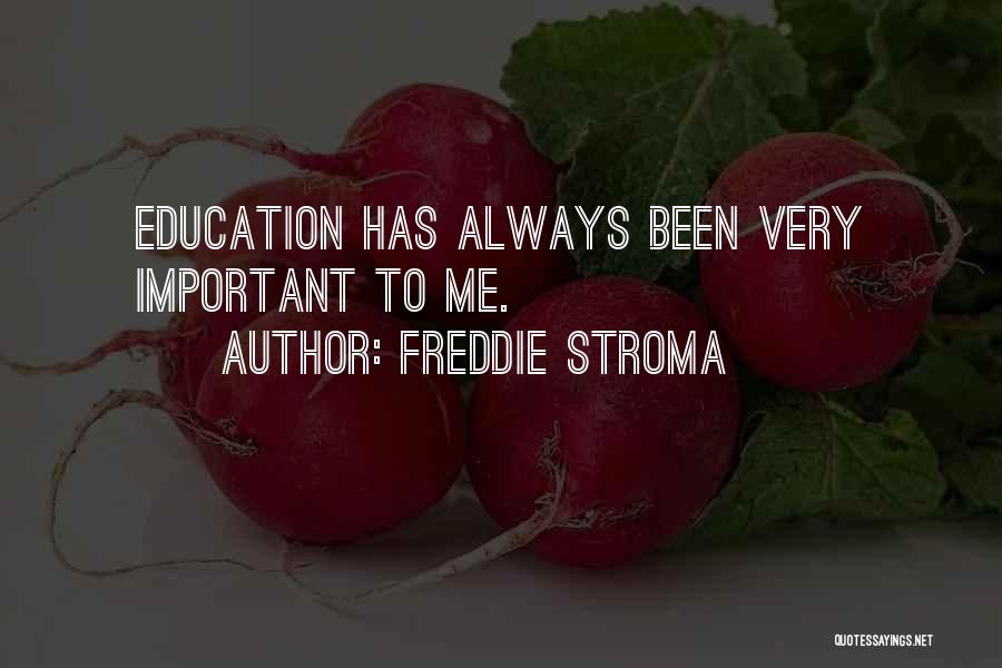 Freddie Stroma Quotes: Education Has Always Been Very Important To Me.