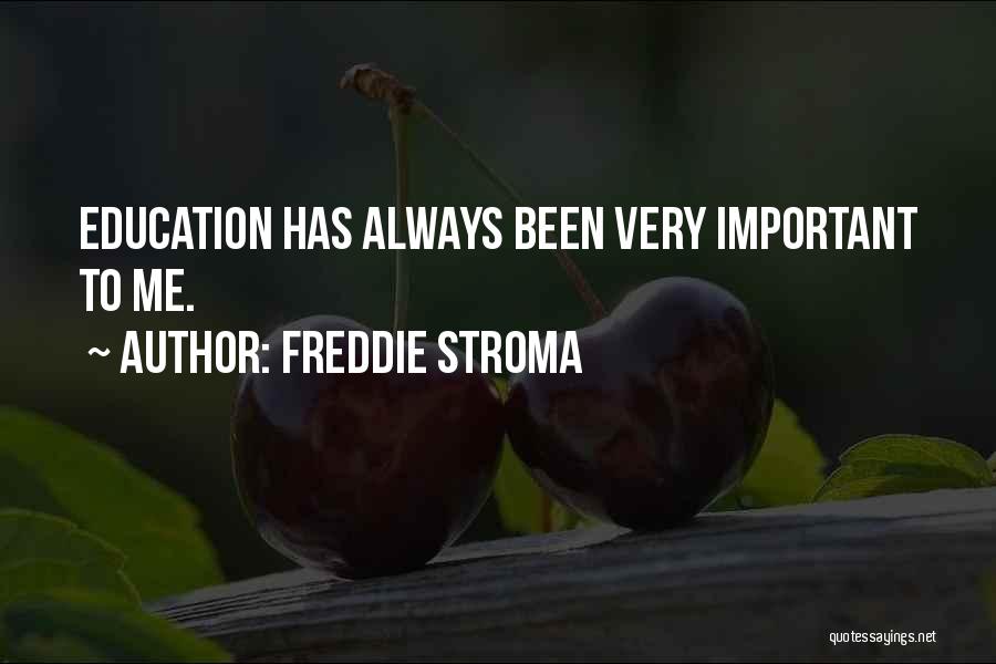 Freddie Stroma Quotes: Education Has Always Been Very Important To Me.