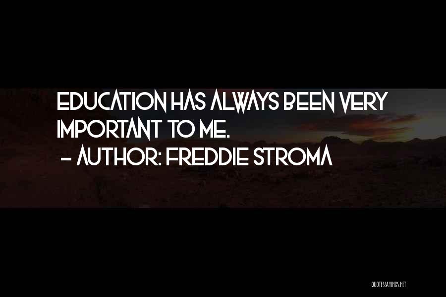 Freddie Stroma Quotes: Education Has Always Been Very Important To Me.