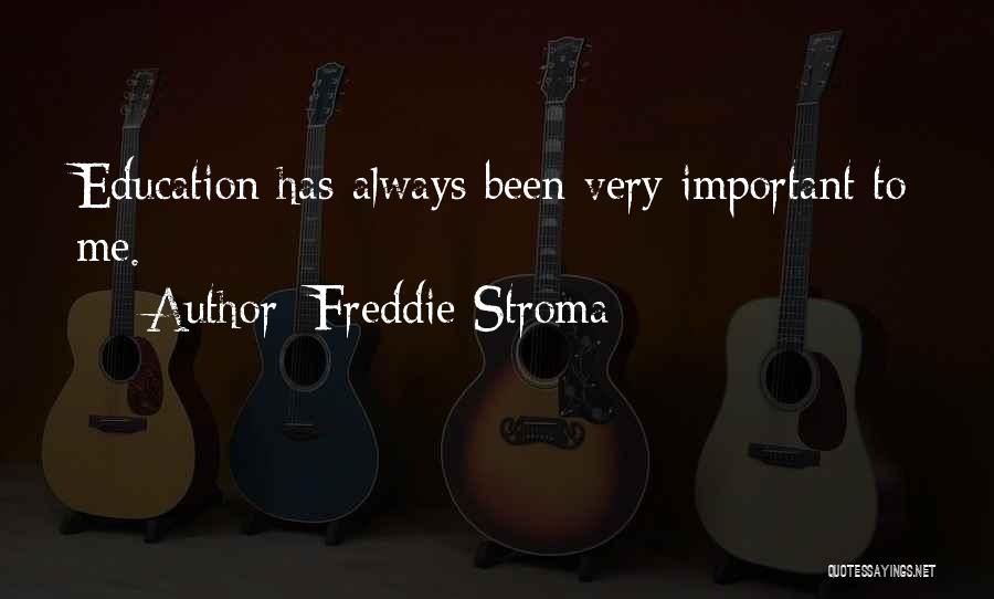 Freddie Stroma Quotes: Education Has Always Been Very Important To Me.