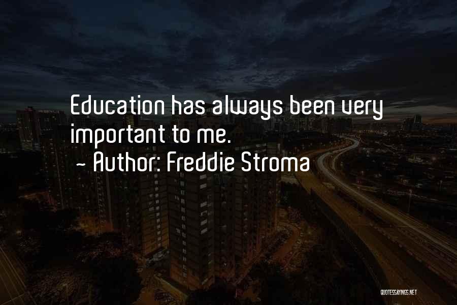 Freddie Stroma Quotes: Education Has Always Been Very Important To Me.