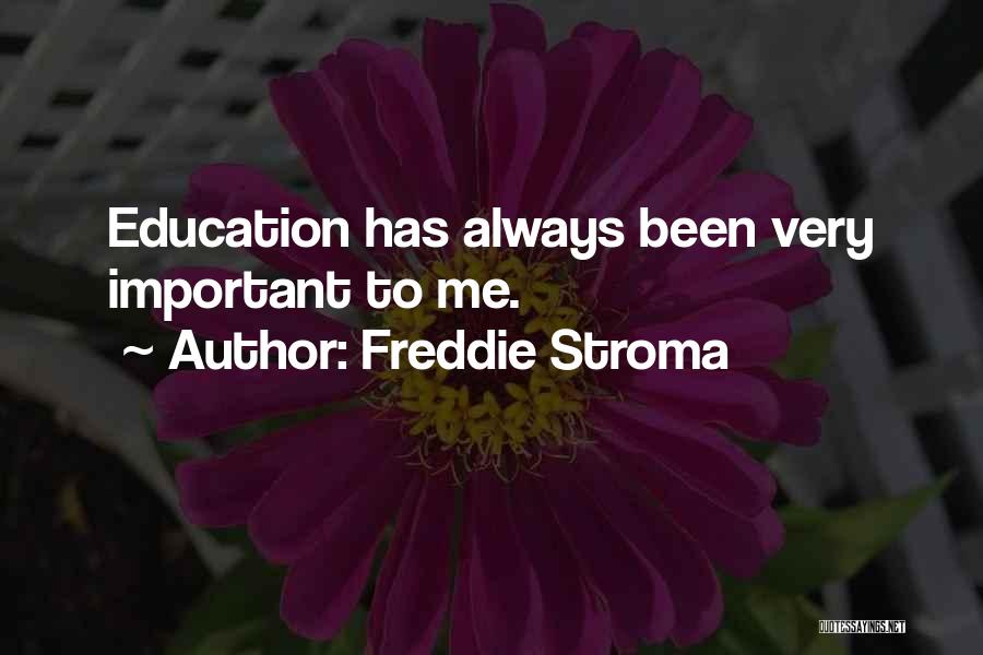 Freddie Stroma Quotes: Education Has Always Been Very Important To Me.