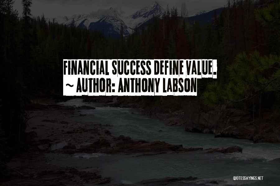 Anthony Labson Quotes: Financial Success Define Value.