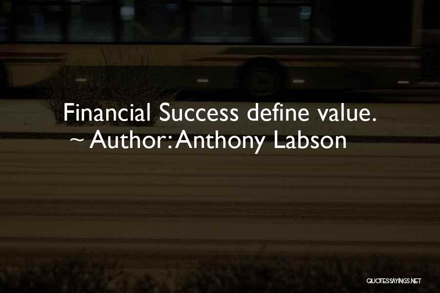Anthony Labson Quotes: Financial Success Define Value.