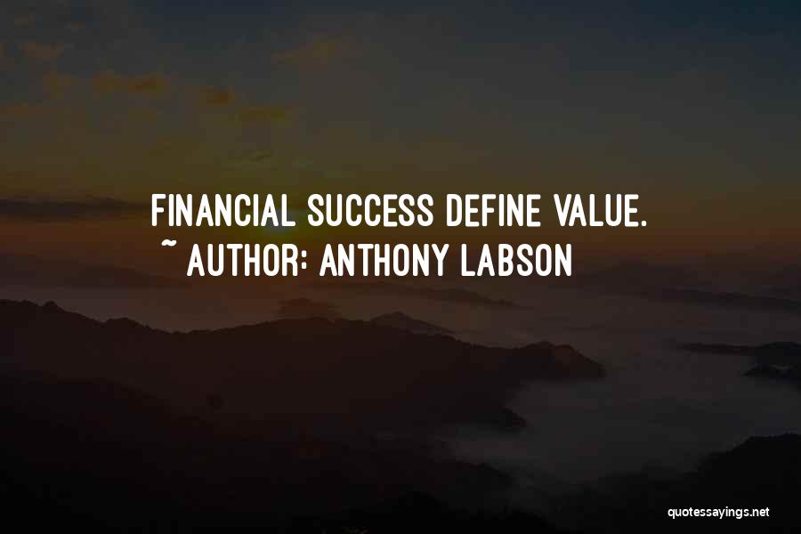 Anthony Labson Quotes: Financial Success Define Value.