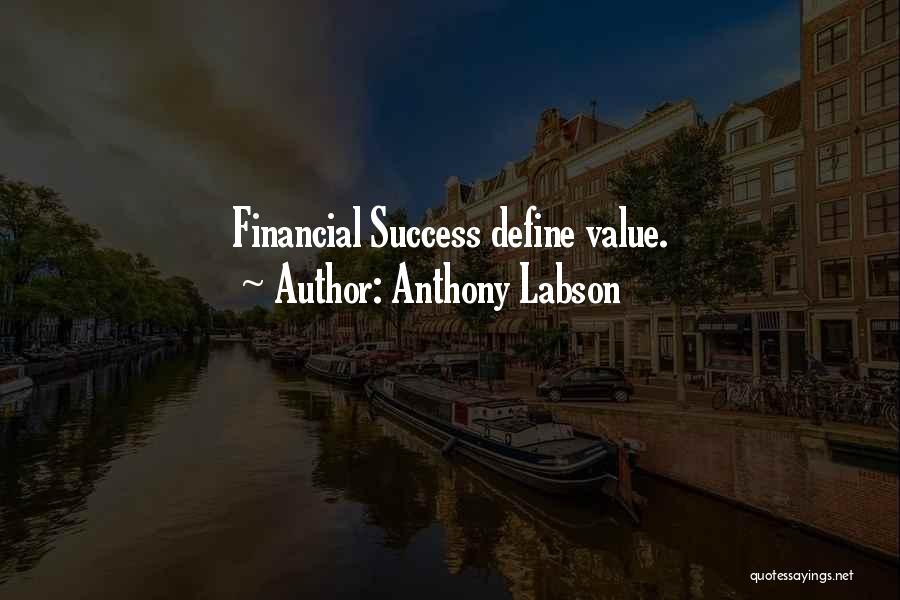 Anthony Labson Quotes: Financial Success Define Value.