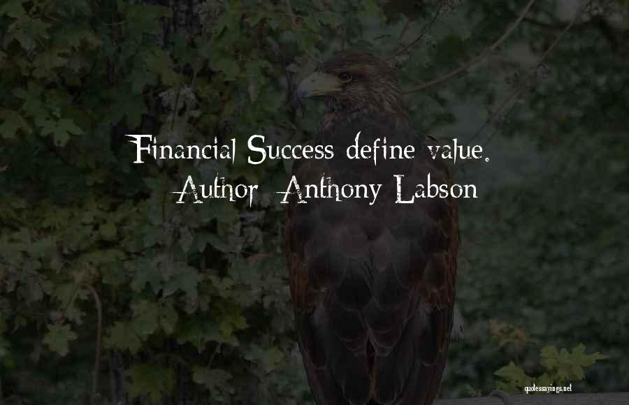 Anthony Labson Quotes: Financial Success Define Value.