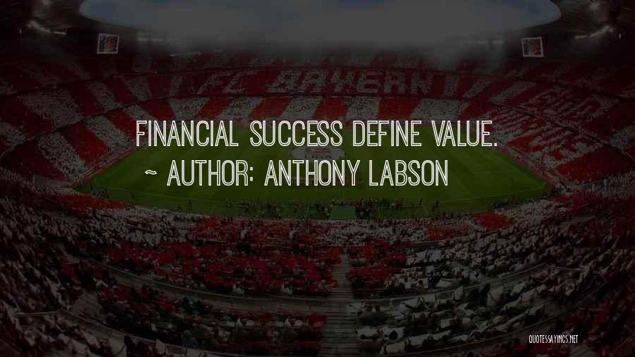 Anthony Labson Quotes: Financial Success Define Value.