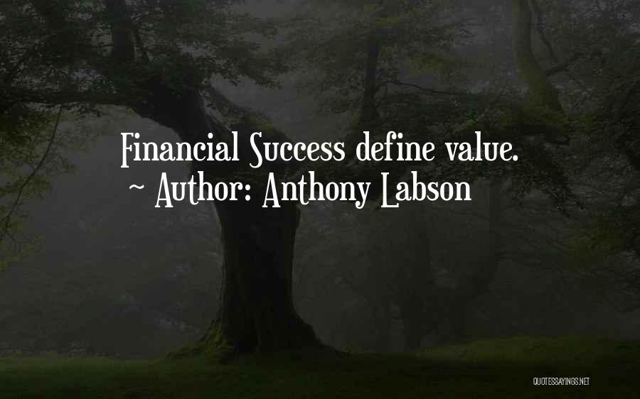 Anthony Labson Quotes: Financial Success Define Value.