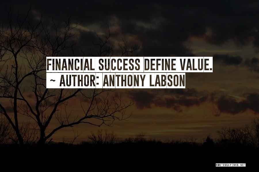 Anthony Labson Quotes: Financial Success Define Value.