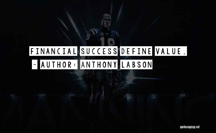 Anthony Labson Quotes: Financial Success Define Value.