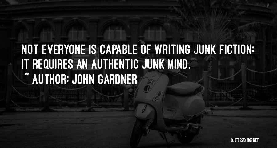 John Gardner Quotes: Not Everyone Is Capable Of Writing Junk Fiction: It Requires An Authentic Junk Mind.