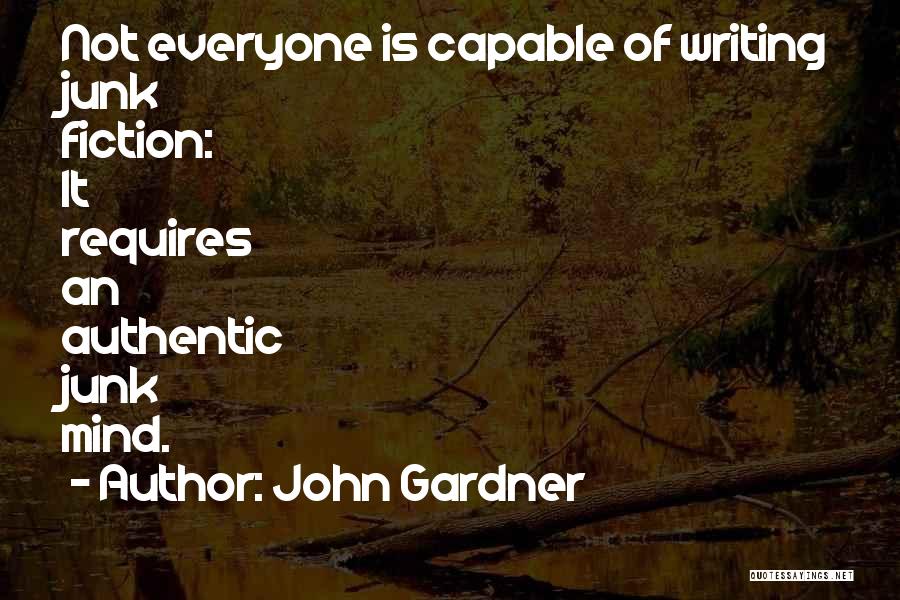 John Gardner Quotes: Not Everyone Is Capable Of Writing Junk Fiction: It Requires An Authentic Junk Mind.