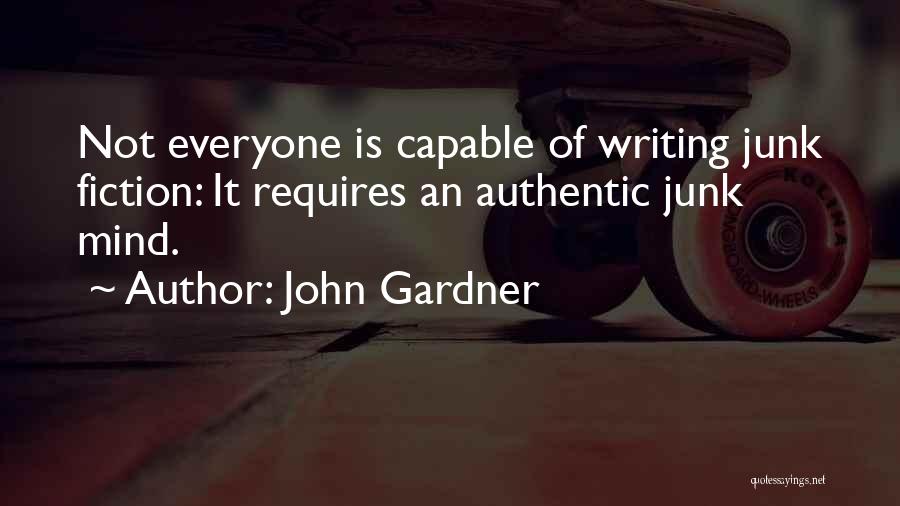 John Gardner Quotes: Not Everyone Is Capable Of Writing Junk Fiction: It Requires An Authentic Junk Mind.