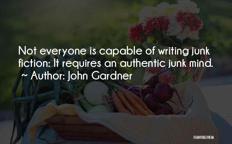 John Gardner Quotes: Not Everyone Is Capable Of Writing Junk Fiction: It Requires An Authentic Junk Mind.