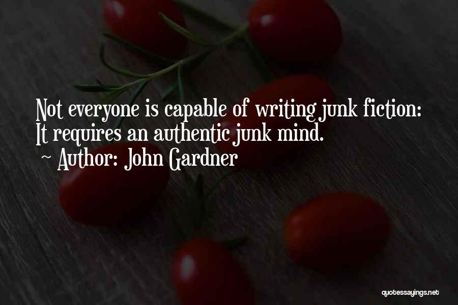 John Gardner Quotes: Not Everyone Is Capable Of Writing Junk Fiction: It Requires An Authentic Junk Mind.