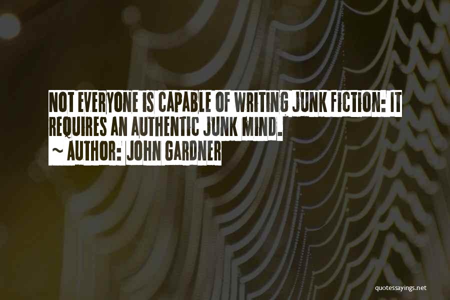 John Gardner Quotes: Not Everyone Is Capable Of Writing Junk Fiction: It Requires An Authentic Junk Mind.