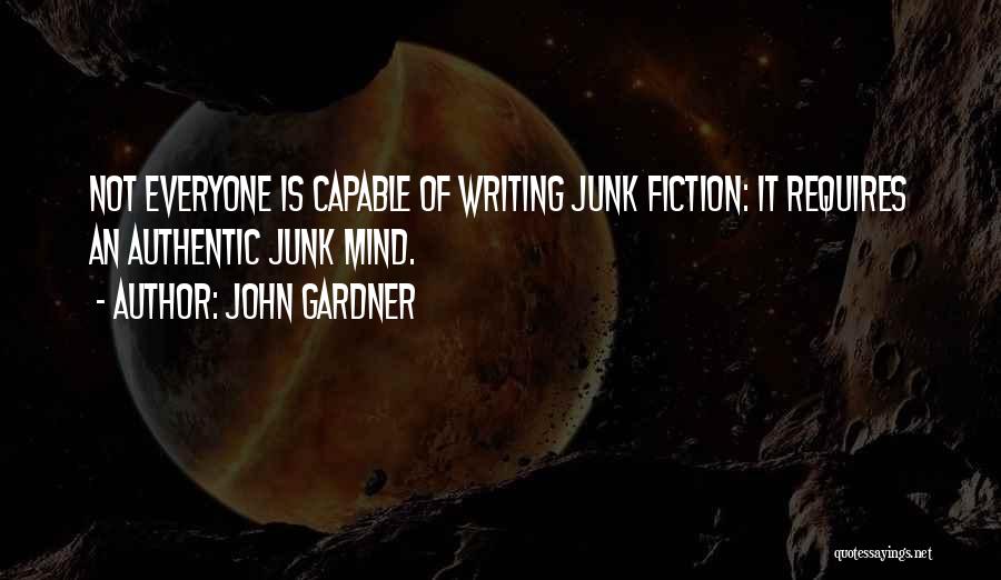 John Gardner Quotes: Not Everyone Is Capable Of Writing Junk Fiction: It Requires An Authentic Junk Mind.