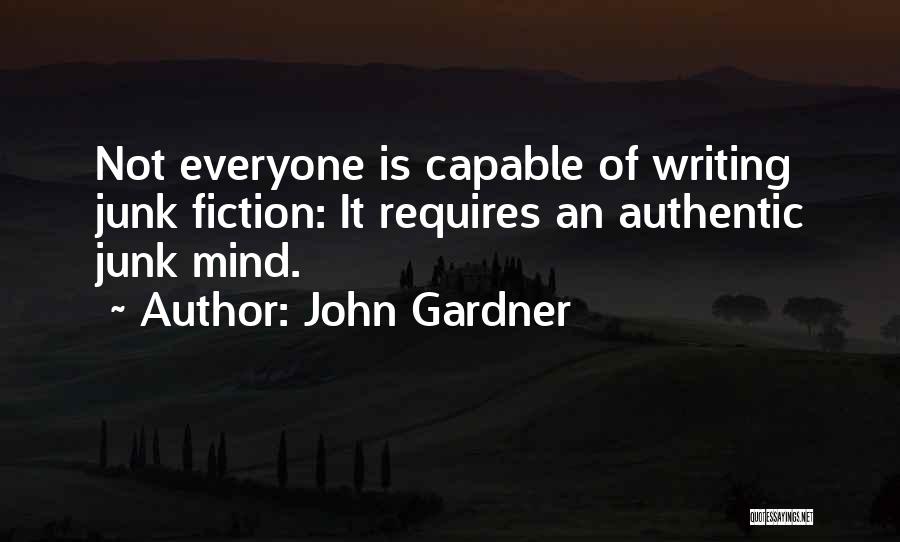 John Gardner Quotes: Not Everyone Is Capable Of Writing Junk Fiction: It Requires An Authentic Junk Mind.