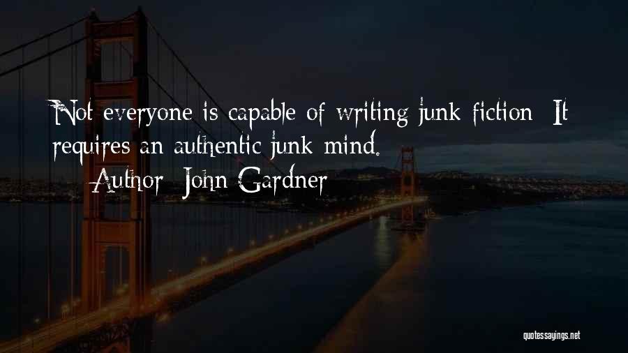 John Gardner Quotes: Not Everyone Is Capable Of Writing Junk Fiction: It Requires An Authentic Junk Mind.