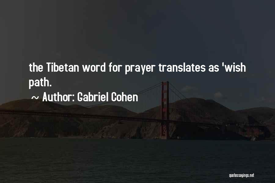 Gabriel Cohen Quotes: The Tibetan Word For Prayer Translates As 'wish Path.