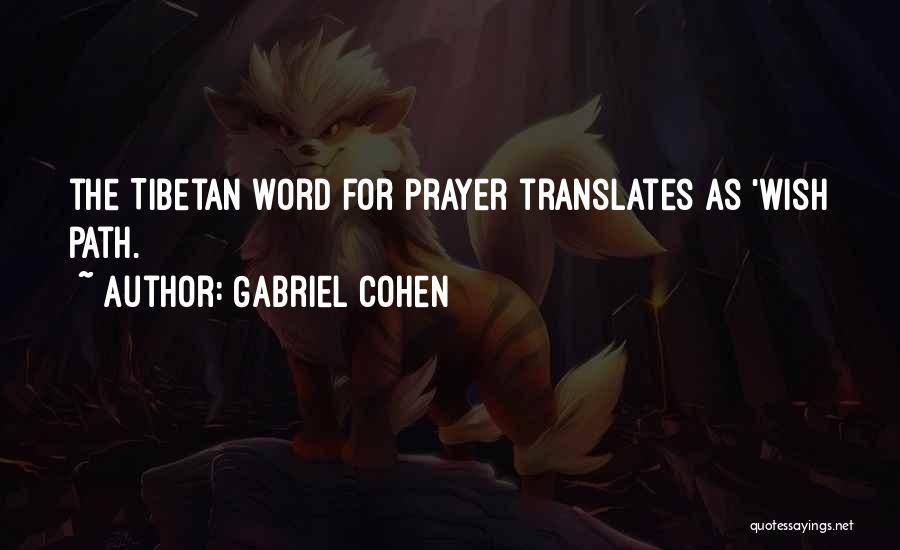 Gabriel Cohen Quotes: The Tibetan Word For Prayer Translates As 'wish Path.
