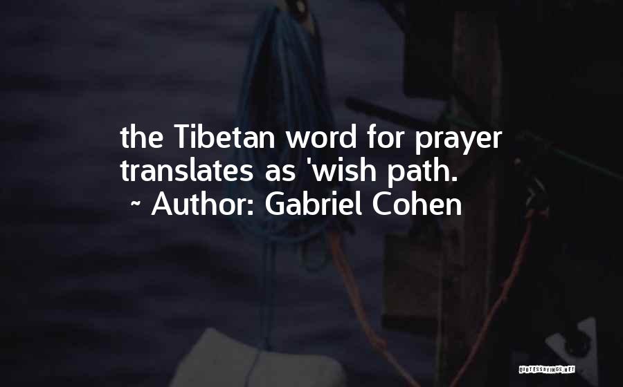 Gabriel Cohen Quotes: The Tibetan Word For Prayer Translates As 'wish Path.