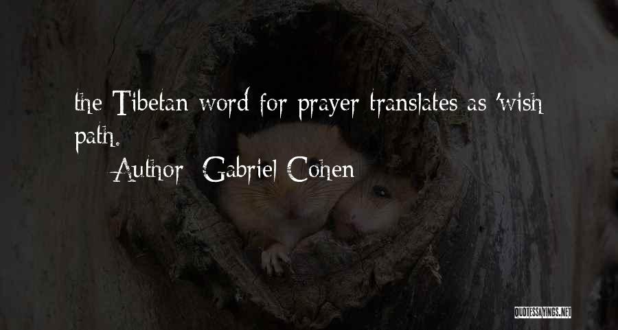 Gabriel Cohen Quotes: The Tibetan Word For Prayer Translates As 'wish Path.