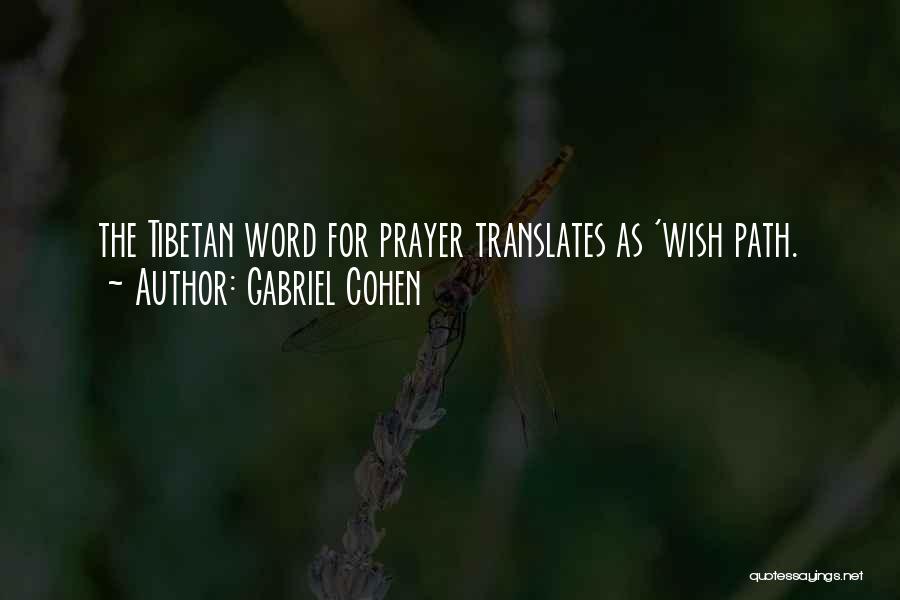 Gabriel Cohen Quotes: The Tibetan Word For Prayer Translates As 'wish Path.