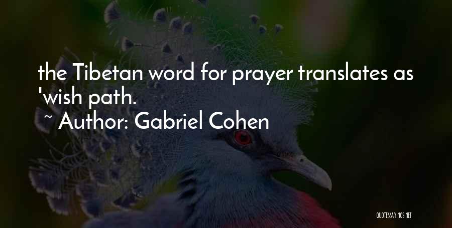 Gabriel Cohen Quotes: The Tibetan Word For Prayer Translates As 'wish Path.