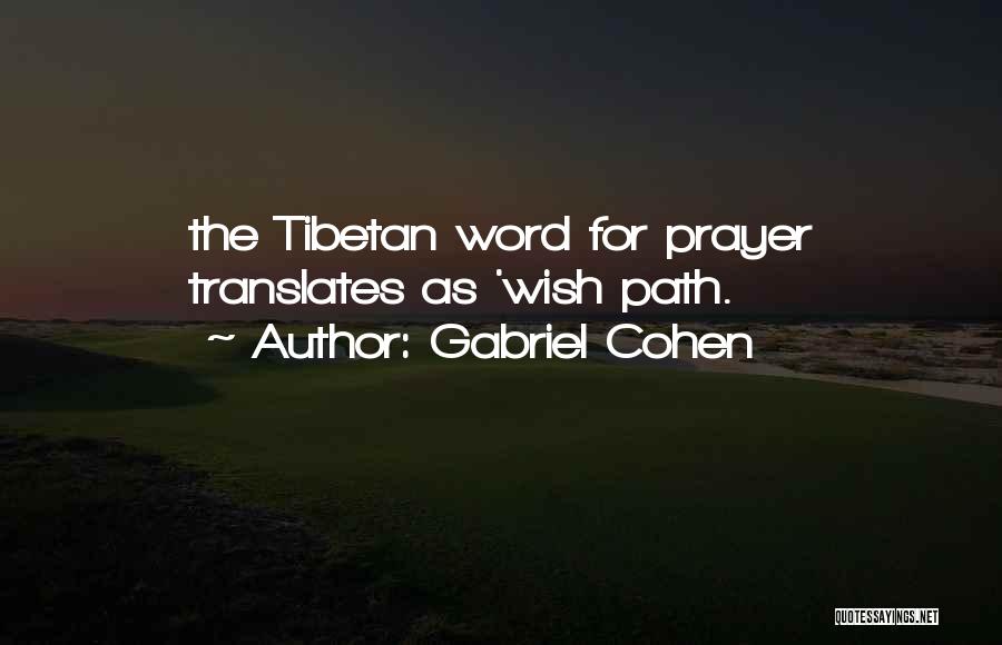 Gabriel Cohen Quotes: The Tibetan Word For Prayer Translates As 'wish Path.