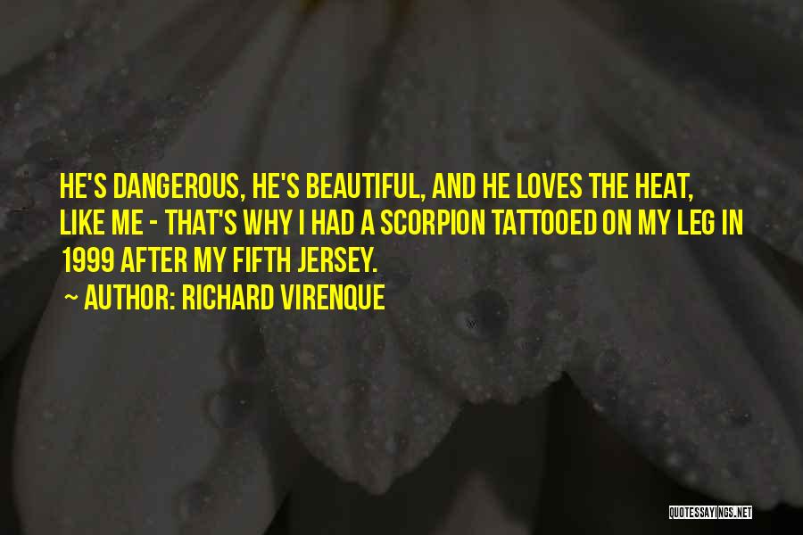 Richard Virenque Quotes: He's Dangerous, He's Beautiful, And He Loves The Heat, Like Me - That's Why I Had A Scorpion Tattooed On