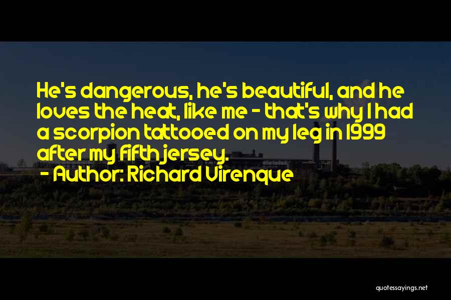 Richard Virenque Quotes: He's Dangerous, He's Beautiful, And He Loves The Heat, Like Me - That's Why I Had A Scorpion Tattooed On