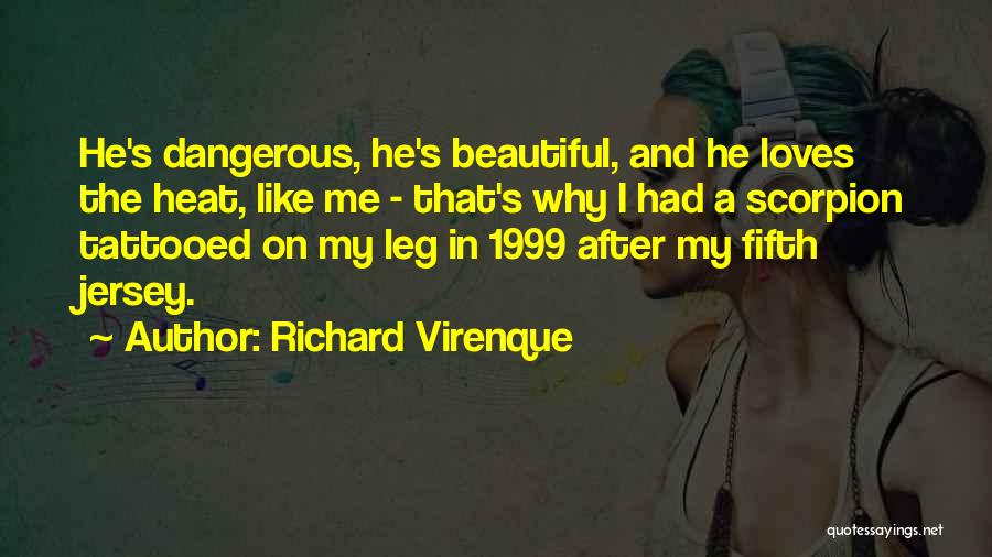 Richard Virenque Quotes: He's Dangerous, He's Beautiful, And He Loves The Heat, Like Me - That's Why I Had A Scorpion Tattooed On