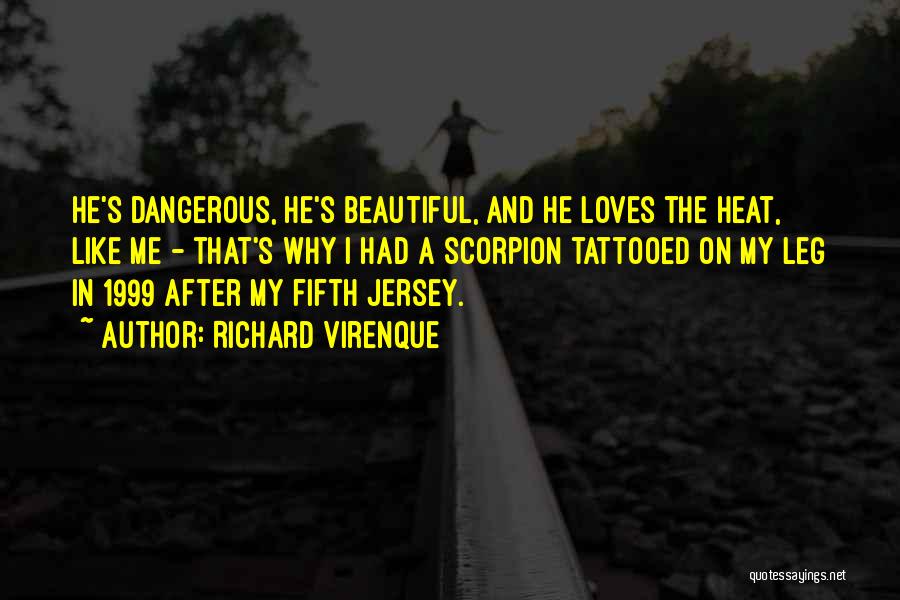 Richard Virenque Quotes: He's Dangerous, He's Beautiful, And He Loves The Heat, Like Me - That's Why I Had A Scorpion Tattooed On