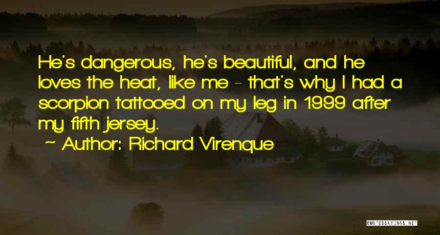 Richard Virenque Quotes: He's Dangerous, He's Beautiful, And He Loves The Heat, Like Me - That's Why I Had A Scorpion Tattooed On