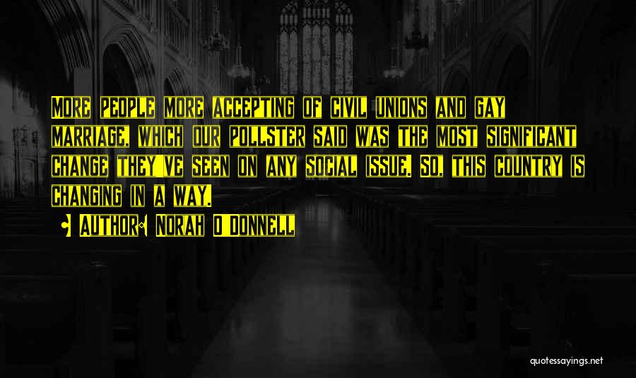 Norah O'Donnell Quotes: More People More Accepting Of Civil Unions And Gay Marriage, Which Our Pollster Said Was The Most Significant Change They've