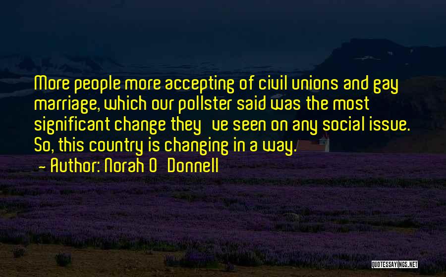 Norah O'Donnell Quotes: More People More Accepting Of Civil Unions And Gay Marriage, Which Our Pollster Said Was The Most Significant Change They've