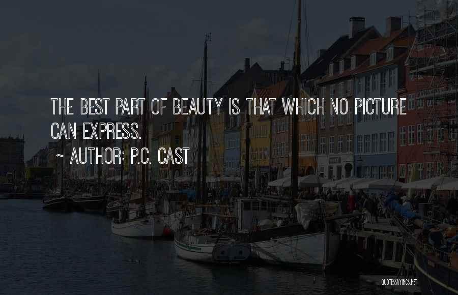 P.C. Cast Quotes: The Best Part Of Beauty Is That Which No Picture Can Express.