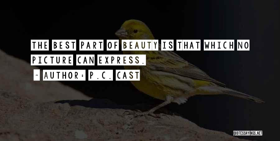 P.C. Cast Quotes: The Best Part Of Beauty Is That Which No Picture Can Express.